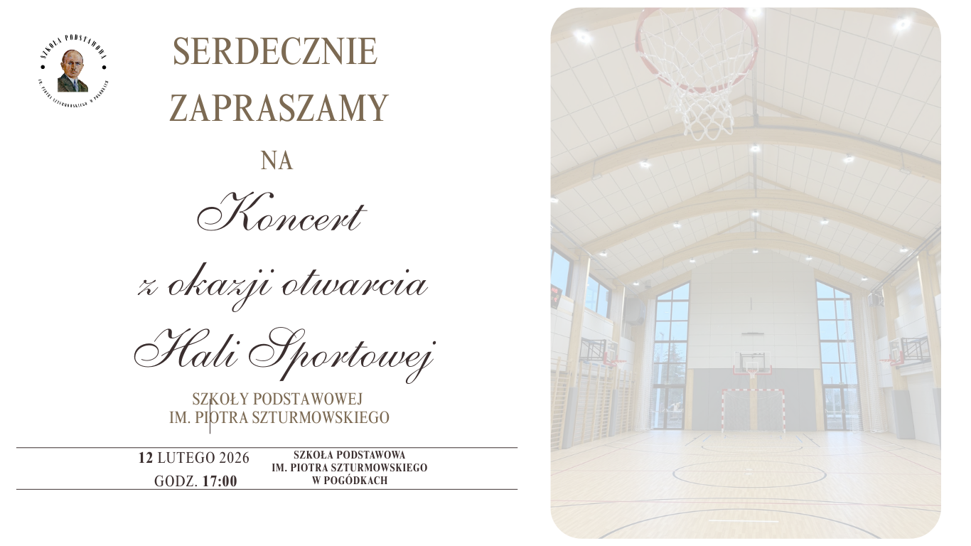 Zaproszenie na koncert z okazji otwarcia hali sportowej Szkoły Podstawowej im. Piotra Szturmowskiego. Data: 12 lutego 2026, godz. 17:00. W tle wnętrze sali gimnastycznej.